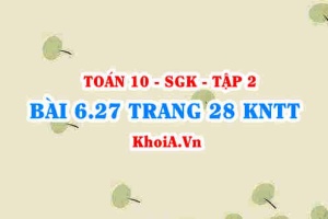 Bài 6.27 trang 28 Toán 10 Kết nối tri thức Tập 2